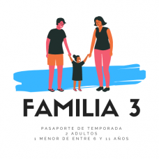 FAMILIA 3 PASAPORTE DE TEMPORADA - PREVENTA 2